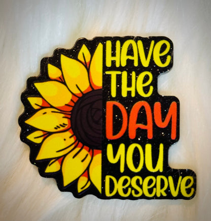 Have the Day You Deserve