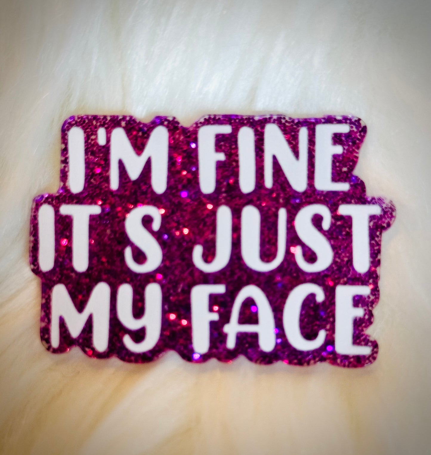 I'm Fine It's Just My Face